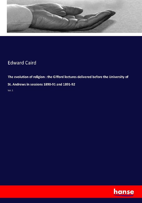 The evolution of religion : the Gifford lectures delivered before the University of St. Andrews in sessions 1890-91 and 1891-92: Vol. 2