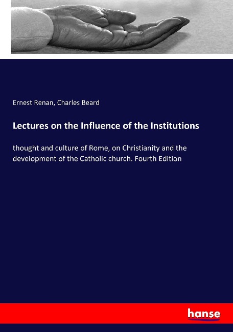 Lectures on the Influence of the Institutions: thought and culture of Rome, on Christianity and the development of the Catholic church. Fourth Edition