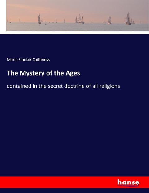 The Mystery of the Ages: contained in the secret doctrine of all religions
