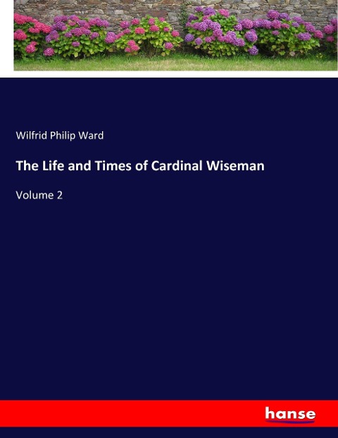 The Life and Times of Cardinal Wiseman: Volume 2