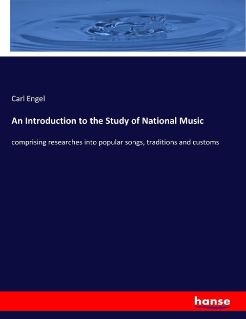An Introduction to the Study of National Music: comprising researches into popular songs, traditions and customs