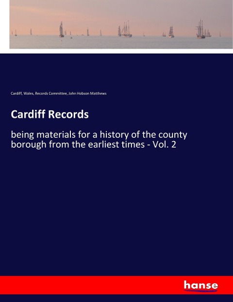 Cardiff Records: being materials for a history of the county borough from the earliest times - Vol. 2