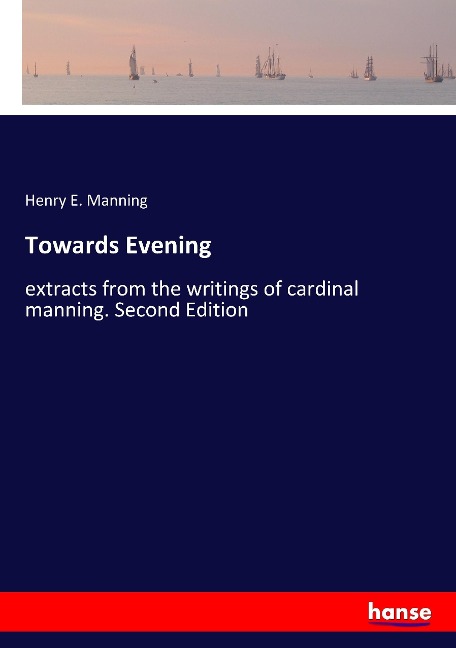 Towards Evening: extracts from the writings of cardinal manning. Second Edition