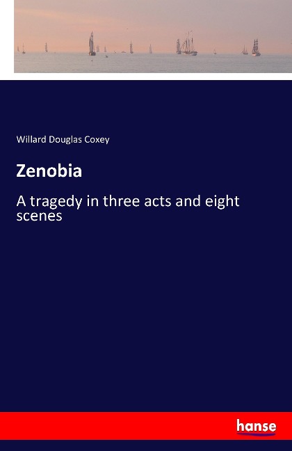 Zenobia: A tragedy in three acts and eight scenes