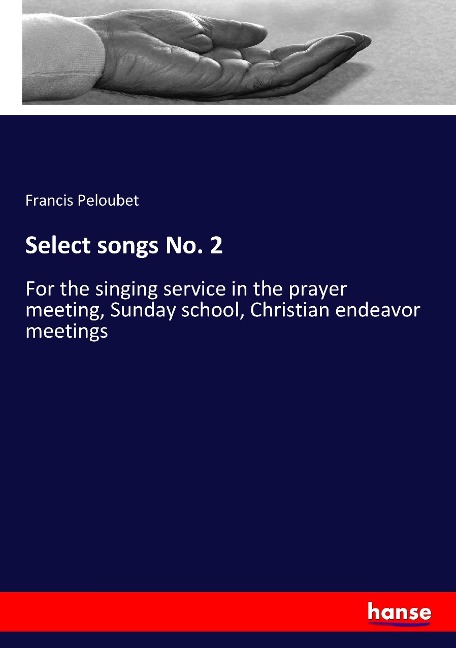 Select songs No. 2: For the singing service in the prayer meeting, Sunday school, Christian endeavor meetings
