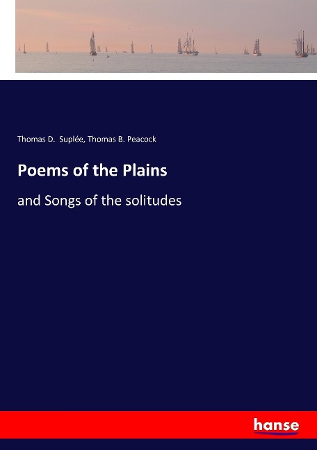 Poems of the Plains: and Songs of the solitudes
