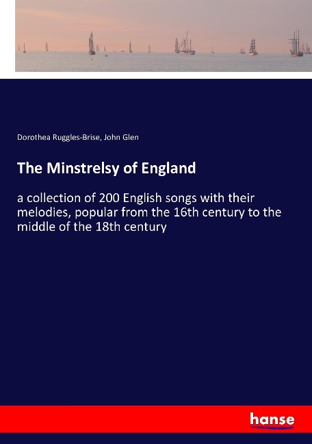 The Minstrelsy of England: a collection of 200 English songs with their melodies, popular from the 16th century to the middle of the 18th century