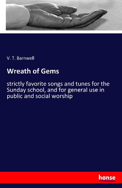 Wreath of Gems: strictly favorite songs and tunes for the Sunday school, and for general use in public and social worship