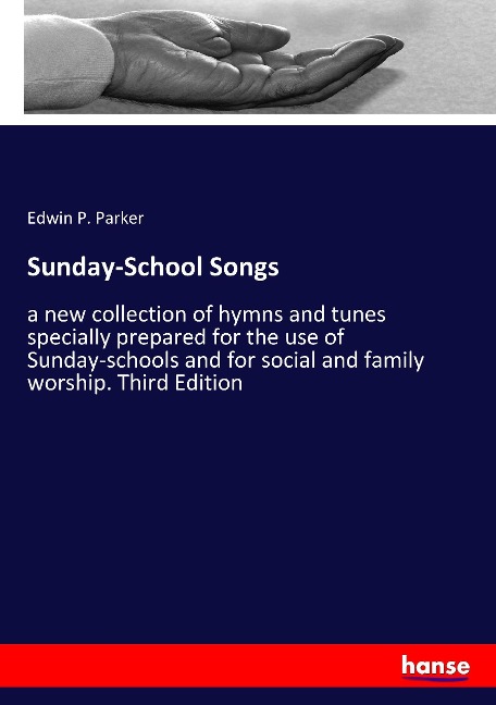Sunday-School Songs: a new collection of hymns and tunes specially prepared for the use of Sunday-schools and for social and family worship. Third Edition
