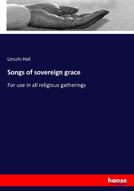Songs of sovereign grace: For use in all religious gatherings