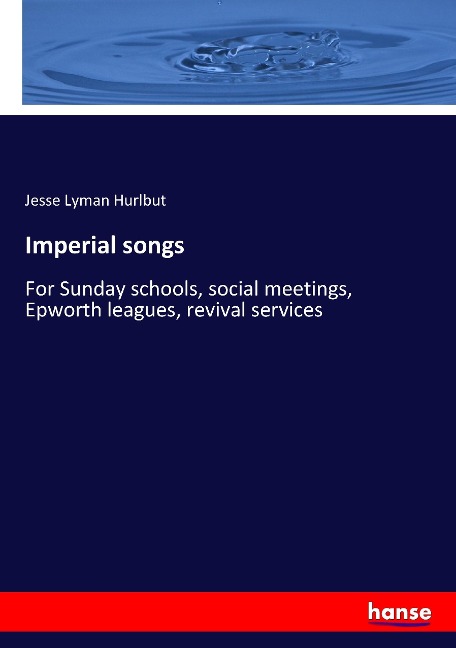 Imperial songs: For Sunday schools, social meetings, Epworth leagues, revival services