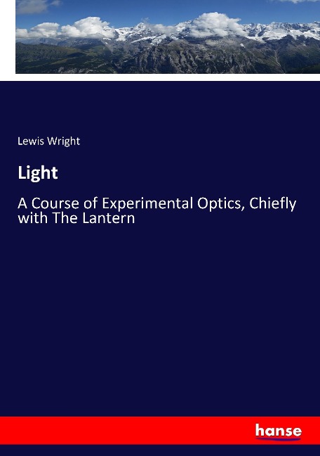 Light: A Course of Experimental Optics, Chiefly with The Lantern