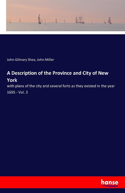 A Description of the Province and City of New York: with plans of the city and several forts as they existed in the year 1695 - Vol. 3