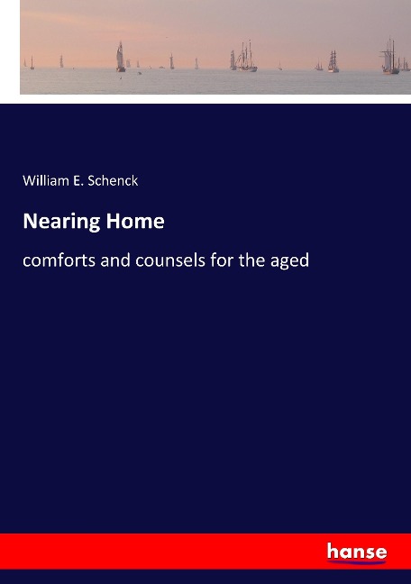Nearing Home: comforts and counsels for the aged