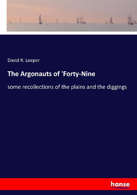 The Argonauts of Forty-Nine: some recollections of the plains and the diggings
