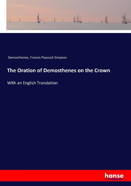 The Oration of Demosthenes on the Crown: With an English Translation