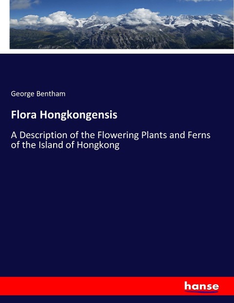 Flora Hongkongensis: A Description of the Flowering Plants and Ferns of the Island of Hongkong