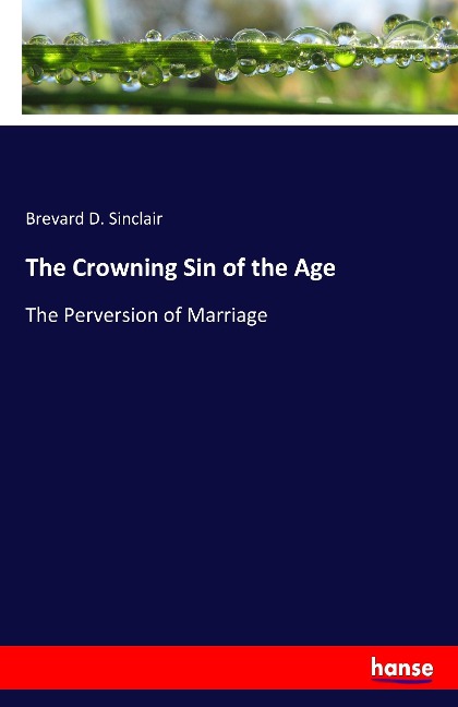 The Crowning Sin of the Age: The Perversion of Marriage