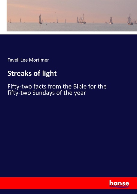 Streaks of light: Fifty-two facts from the Bible for the fifty-two Sundays of the year