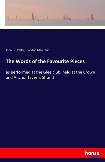 The Words of the Favourite Pieces: as performed at the Glee club, held at the Crown and Anchor tavern, Strand