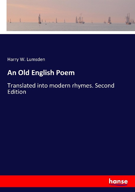 An Old English Poem: Translated into modern rhymes. Second Edition