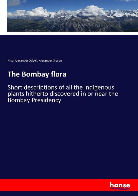 The Bombay flora: Short descriptions of all the indigenous plants hitherto discovered in or near the Bombay Presidency