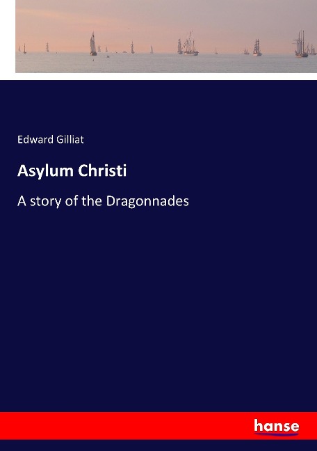 Asylum Christi: A story of the Dragonnades