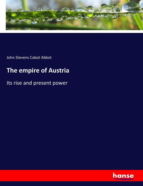 The empire of Austria: Its rise and present power