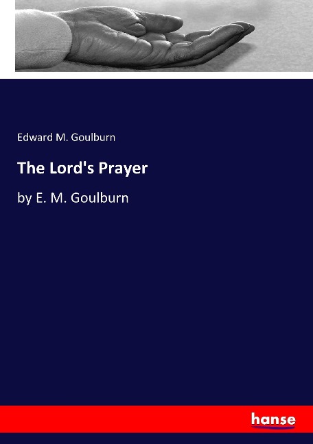 The Lord's Prayer: by E. M. Goulburn