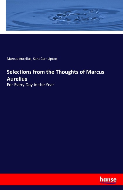 Selections from the Thoughts of Marcus Aurelius: For Every Day in the Year