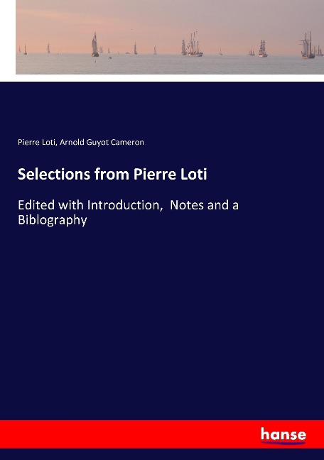 Selections from Pierre Loti: Edited with Introduction,  Notes and a Biblography