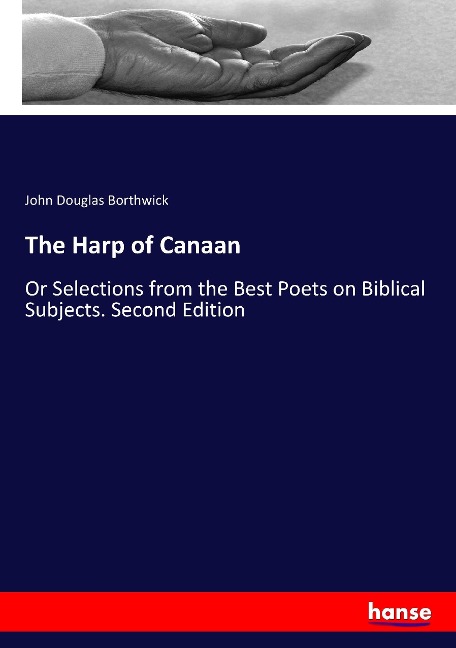 The Harp of Canaan: Or Selections from the Best Poets on Biblical Subjects. Second Edition