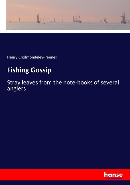 Fishing Gossip: Stray leaves from the note-books of several anglers