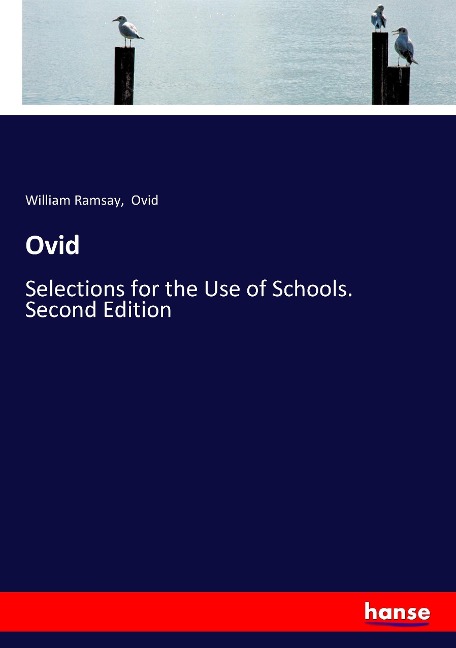 Ovid: Selections for the Use of Schools. Second Edition