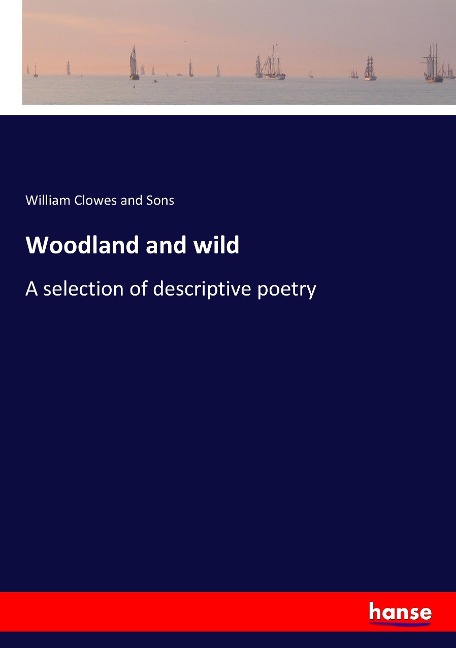 Woodland and wild: A selection of descriptive poetry