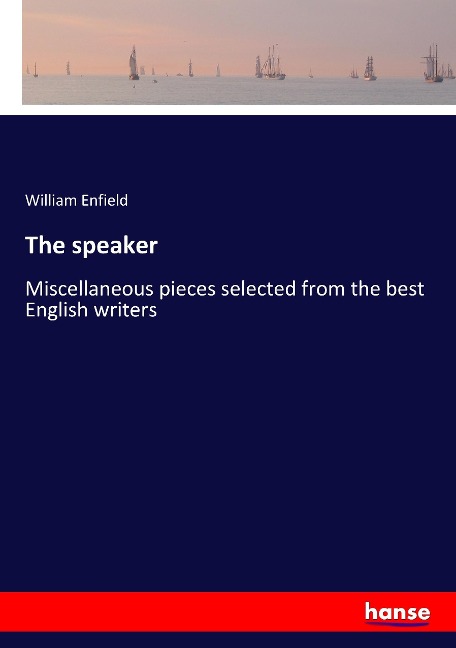 The speaker: Miscellaneous pieces selected from the best English writers