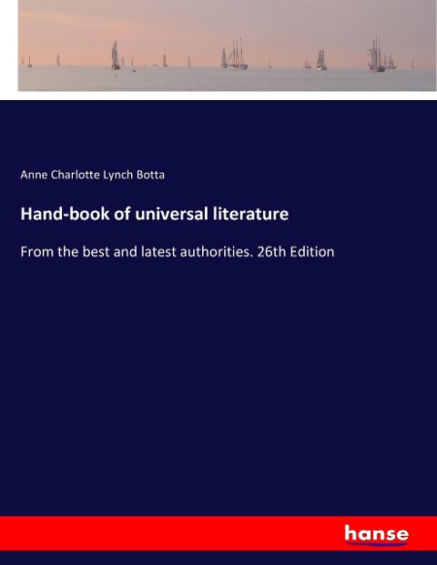Hand-book of universal literature: From the best and latest authorities. 26th Edition