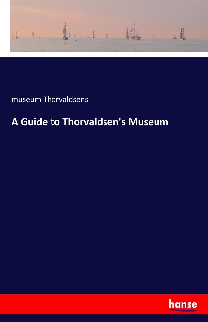 A Guide to Thorvaldsens Museum