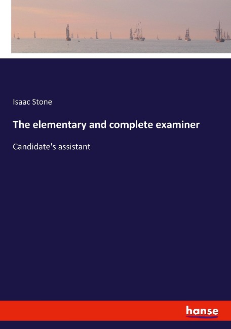 The elementary and complete examiner: Candidates assistant