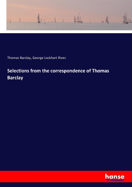 Selections from the correspondence of Thomas Barclay