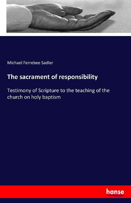 The sacrament of responsibility: Testimony of Scripture to the teaching of the church on holy baptism