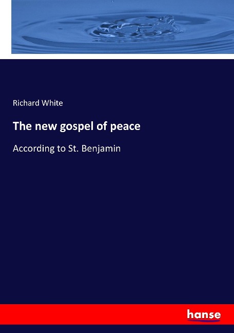 The new gospel of peace: According to St. Benjamin