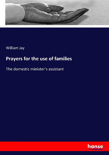 Prayers for the use of families: The domestic ministers assistant
