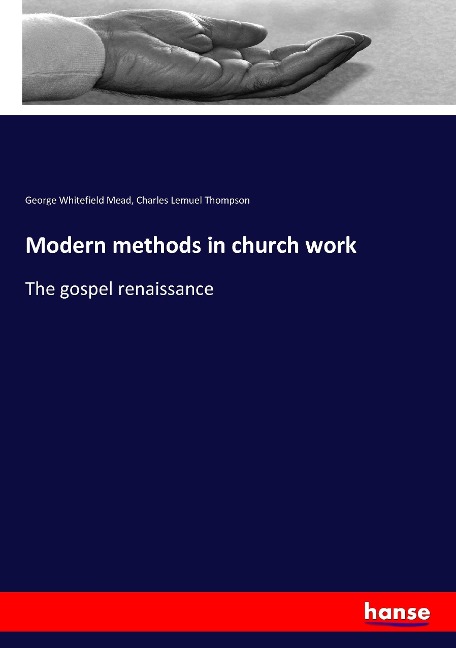 Modern methods in church work: The gospel renaissance