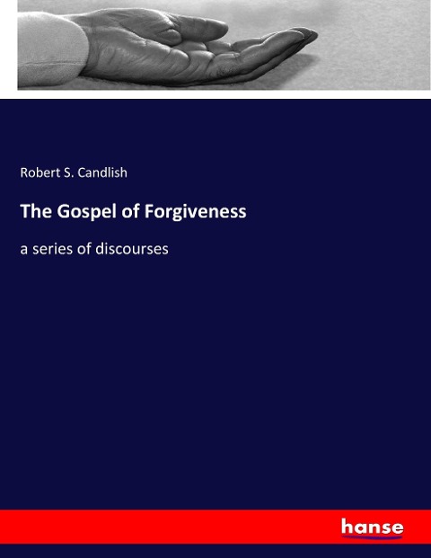 The Gospel of Forgiveness: a series of discourses