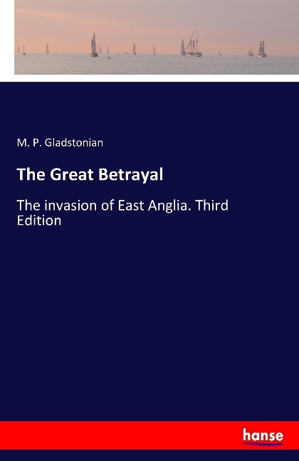 The Great Betrayal: The invasion of East Anglia. Third Edition