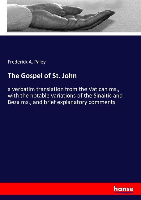 The Gospel of St. John: a verbatim translation from the Vatican ms., with the notable variations of the Sinaitic and Beza ms., and brief explanatory comments