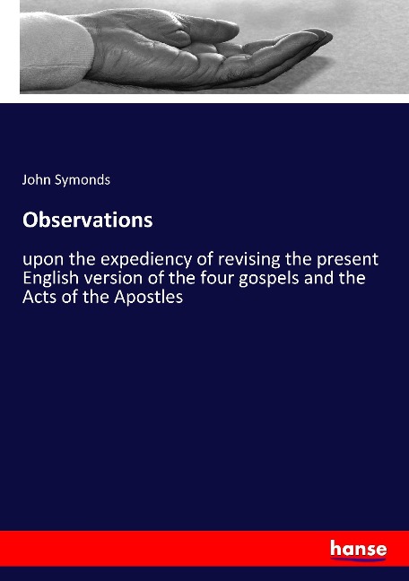 Observations: upon the expediency of revising the present English version of the four gospels and the Acts of the Apostles
