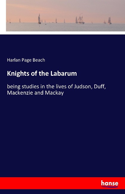 Knights of the Labarum: being studies in the lives of Judson, Duff, Mackenzie and Mackay