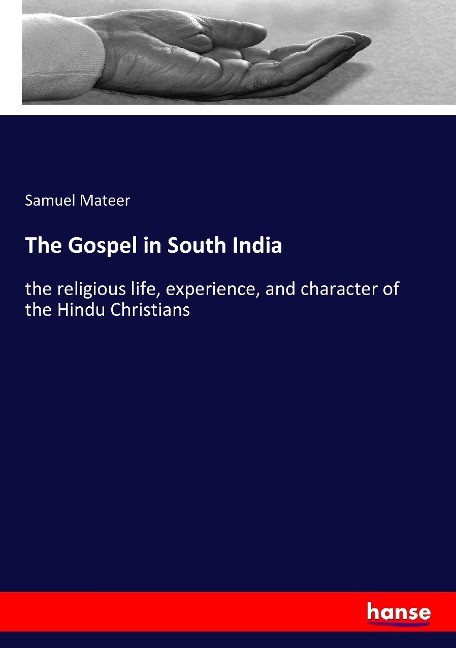 The Gospel in South India: the religious life, experience, and character of the Hindu Christians